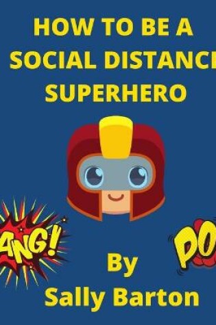 Cover of How To Be A Social Distance Superhero