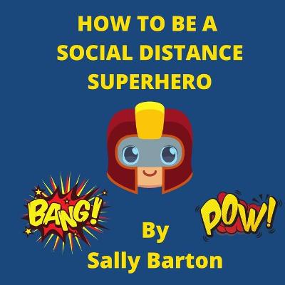 Cover of How To Be A Social Distance Superhero