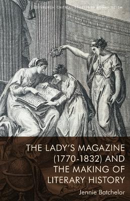 Book cover for The Lady's Magazine (1770-1832) and the Making of Literary History