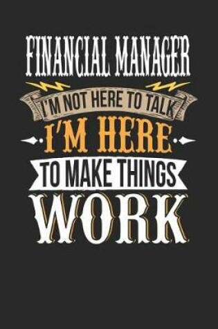 Cover of Financial Manager I'm Not Here to Talk I'm Here to Make Things Work