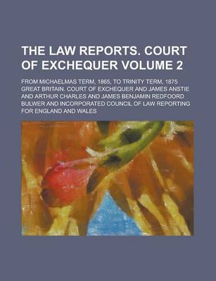 Book cover for The Law Reports. Court of Exchequer; From Michaelmas Term, 1865, to Trinity Term, 1875 Volume 2