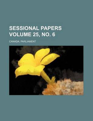 Book cover for Sessional Papers Volume 25, No. 6