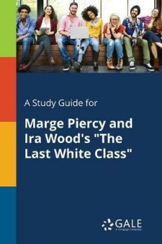 Cover of A Study Guide for Marge Piercy and IRA Wood's the Last White Class
