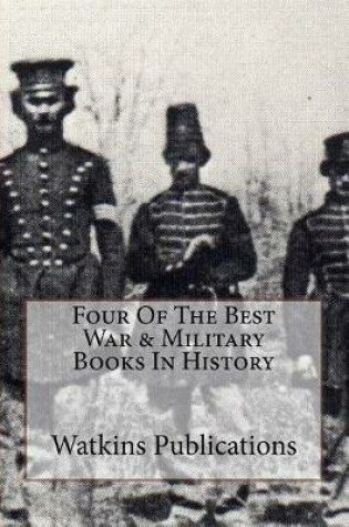 Cover of Four of the Best War & Military Books in History