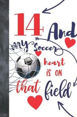 Cover of 14 And My Soccer Heart Is On That Field