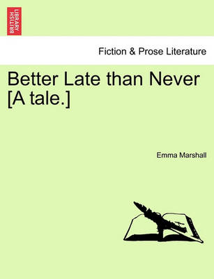 Book cover for Better Late Than Never [A Tale.]