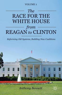 Book cover for Race for the White House from Reagan to Clinton, The: Reforming Old Systems, Building New Coalitions