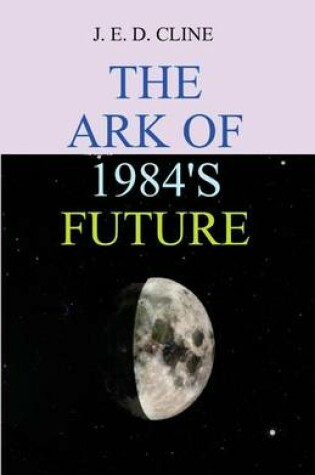 Cover of The Ark Of 1984's Future