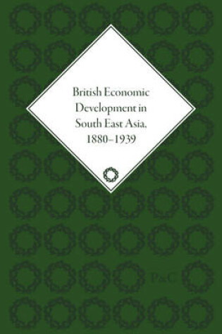 Cover of British Economic Development in South East Asia, 1880–1939