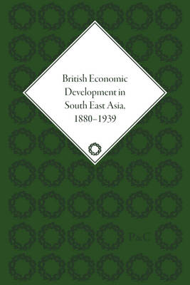 Book cover for British Economic Development in South East Asia, 1880–1939