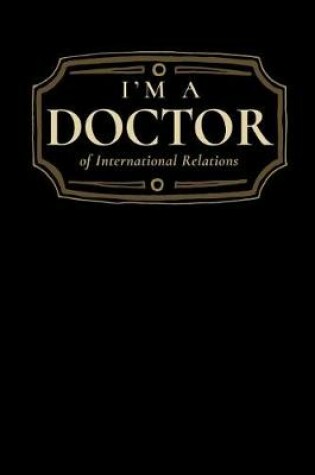 Cover of I'm a Doctor of International Relations