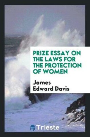 Cover of Prize Essay on the Laws for the Protection of Women