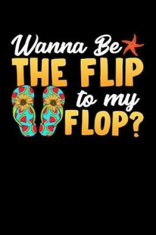 Cover of Wanna Be The Flip To My Flop?