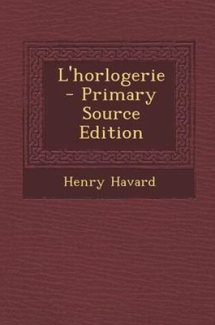 Cover of L'Horlogerie - Primary Source Edition