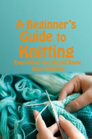 Cover of A Beginner's Guide to Knitting
