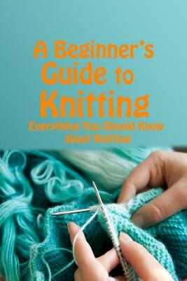 Book cover for A Beginner's Guide to Knitting