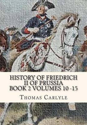 Book cover for History of Friedrich II of Prussia Volumes 10 - 15