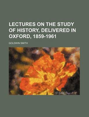Book cover for Lectures on the Study of History, Delivered in Oxford, 1859-1961