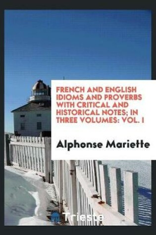 Cover of French and English Idioms and Proverbs with Critical and Historical Notes ...