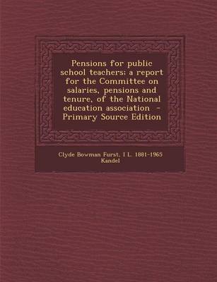 Book cover for Pensions for Public School Teachers; A Report for the Committee on Salaries, Pensions and Tenure, of the National Education Association - Primary Source Edition