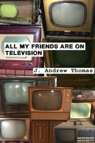 Cover of All My Friends are on Television