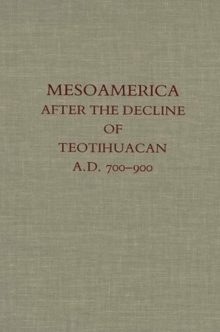 Cover of Mesoamerica After the Decline of Teotihuacan A.D. 700-900