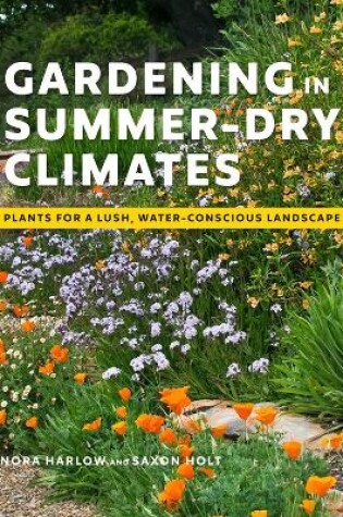 Gardening in Summer-Dry Climates: Plants for a Lush, Water-Conscious Landscapes