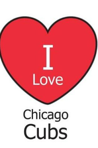 Cover of I Love Chicago Cubs