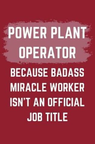 Cover of Power Plant Operator Because Badass Miracle Worker Isn't An Official Job Title