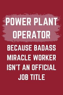 Book cover for Power Plant Operator Because Badass Miracle Worker Isn't An Official Job Title