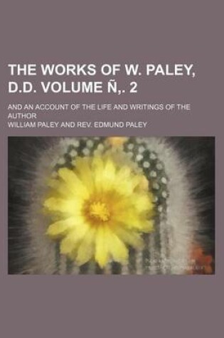 Cover of The Works of W. Paley, D.D. Volume N . 2; And an Account of the Life and Writings of the Author