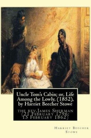Cover of Uncle Tom's Cabin; or, Life Among the Lowly, (1852), by Harriet Beecher Stowe