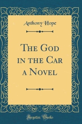 Cover of The God in the Car a Novel (Classic Reprint)