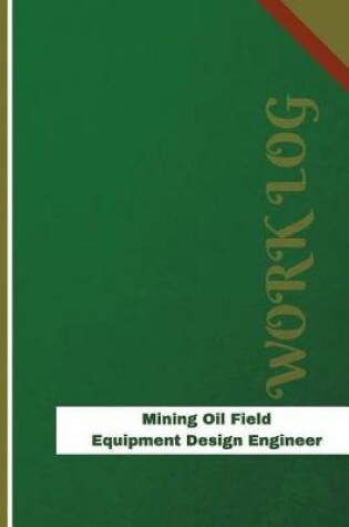 Cover of Mining Oil Field Equipment Design Engineer Work Log