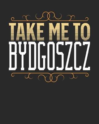Book cover for Take Me To Bydgoszcz