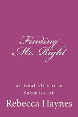 Cover of Finding Mr. Right or Beat One into Submission