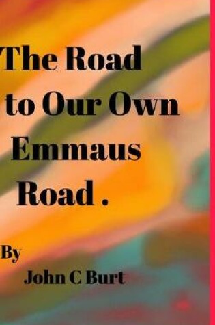 Cover of The Road to Our Own Emmaus Road.