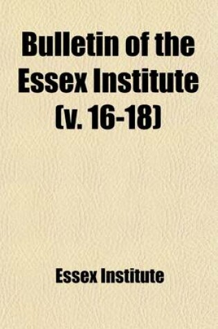 Cover of Bulletin of the Essex Institute Volume 16-18