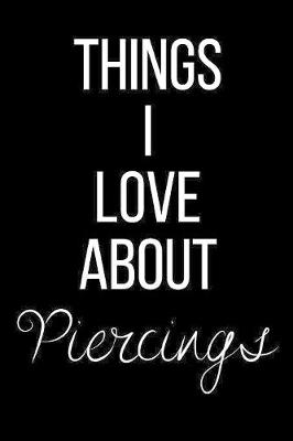 Book cover for Things I Love About Piercings