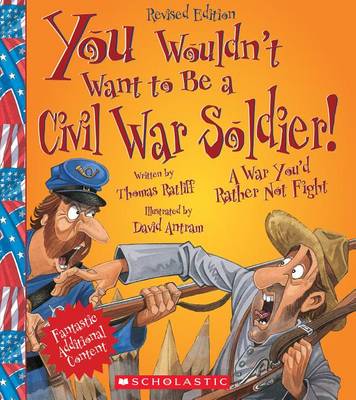 Cover of You Wouldn't Want to Be a Civil War Soldier!