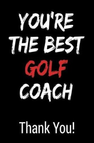 Cover of You're the Best Golf Coach Thank You!