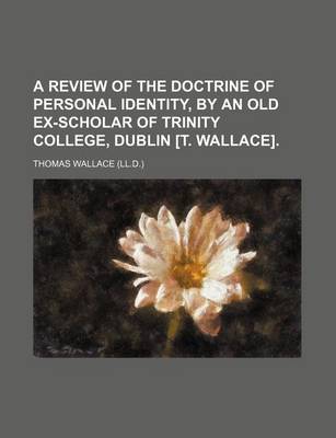 Book cover for A Review of the Doctrine of Personal Identity, by an Old Ex-Scholar of Trinity College, Dublin [T. Wallace].
