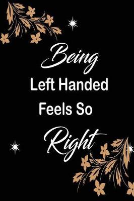 Book cover for Being Left Handed Feels So Right