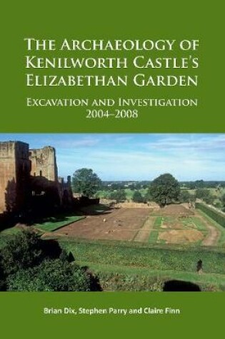 Cover of The Archaeology of Kenilworth Castle’s Elizabethan Garden