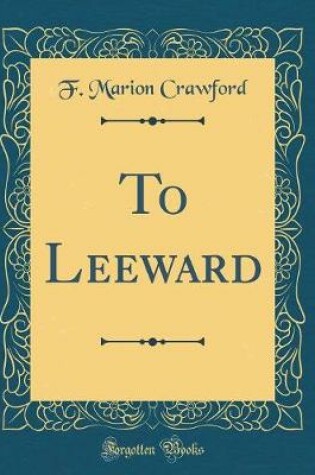 Cover of To Leeward (Classic Reprint)