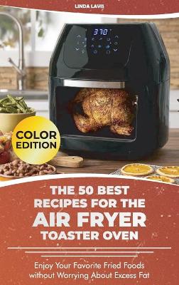 Cover of The 50 Best Recipes for the Air Fryer Toaster Oven