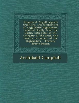 Book cover for Records of Argyll; Legends Traditions, and Recollections of Argyllshire Highlanders, Collected Chiefly from the Gaelic, with Notes on the Antiquity of