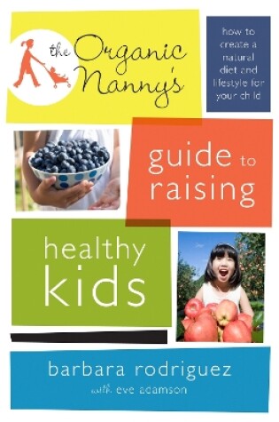 Cover of The Organic Nanny's Guide to Raising Healthy Kids