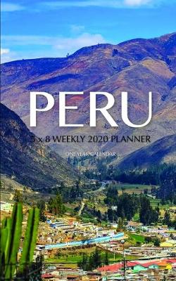 Book cover for Peru 5 x 8 Weekly 2020 Planner