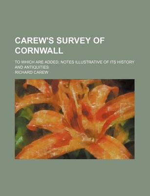 Book cover for Carew's Survey of Cornwall; To Which Are Added, Notes Illustrative of Its History and Antiquities